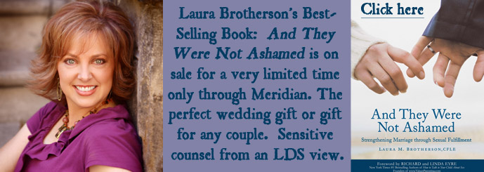 Laura Brotherson's Best-Selling Book: And They Were Not Ashamed is on sale for a very limited time only through Meridian. The perfect wedding gift or gift for any couple. Sensitive counsel from an LDS view.