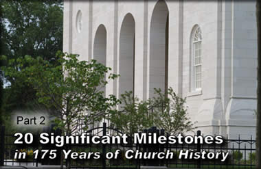 20 Significant Milestones in 175 Years of Church History, Part 2